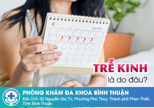 Nguyên nhân trễ kinh là do đâu? Có cách chữa hiệu quả hay không?